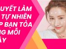 Bí Quyết Làm Đẹp Tự Nhiên Giúp Bạn Tỏa Sáng Mỗi Ngày